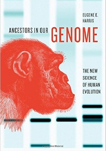 Okładka: Eugene E. Harris - Ancestors in Our Genome. The New Science of Human Evolution
