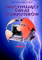 Okładka: Włodzisław Duch - Fascynujący świat komputerów