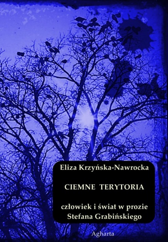 Okładka: Eliza Krzyńska-Nawrocka - Ciemne terytoria. Człowiek i świat w prozie Stefana Grabińskiego