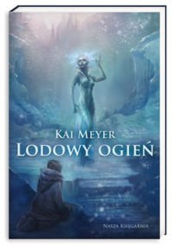 Okładka: Kai Meyer - Lodowy ogień