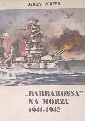 Okładka: Jerzy Pertek - "Barbarossa" na morzu 1941-1942