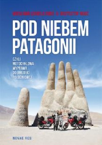 Okładka: Krzysztof Rudź - Pod niebem Patagonii, czyli motocyklowa wyprawa do Ameryki Południowej