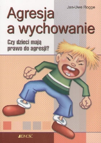 Okładka: Jan-Uwe Rogge - Agresja a wychowanie. Czy dzieci mają prawo do agresji?