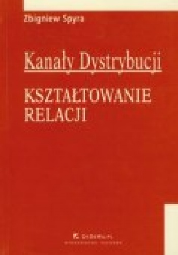 Okładka: Zbigniew Spyra - Kanały dystrybucji Kształtowanie relacji