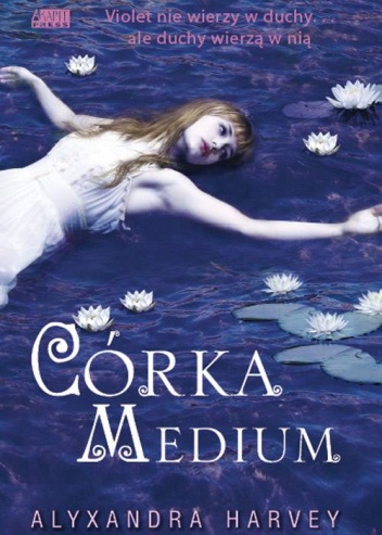 Okładka: Alyxandra Harvey - Córka medium