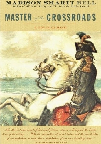 Okładka: Madison Smartt Bell - Master of the Crossroads: A Novel of Haiti