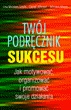 Okładka: Lisa McInnes-Smith - Twój podręcznik Sukcesu. Jak motywować,organizować i promować swoje dzialania