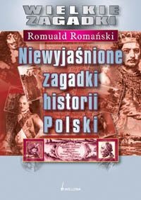 Okładka: Romuald Romański - Niewyjaśnione zagadki historii Polski