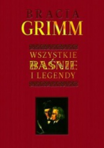 Okładka: Jacob Grimm - Bracia Grimm. Wszystkie baśnie i legendy