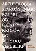 Okładka: Anna Sadurska - Archeologia starożytnego Rzymu, t. 1: Od epoki królów do schyłku republiki