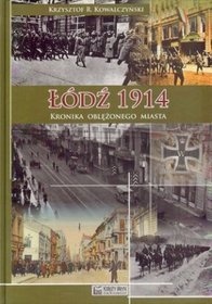 Okładka: Krzysztof R. Kowalczyński - Łódź 1914. Kronika oblężonego miasta