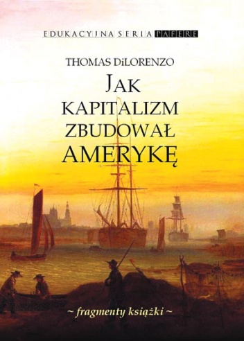 Okładka: Thomas DiLorenzo - Jak kapitalizm zbudował Amerykę