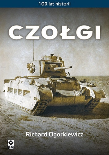 Okładka: Richard Ogorkiewicz - Czołgi. 100 lat historii