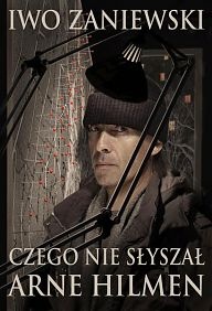 Okładka: Iwo Zaniewski - Czego nie słyszał Arne Hilmen