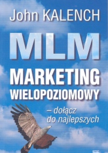 Okładka: John Kalench - MLM Marketing wielopoziomowy - dołącz do najlepszych - Kalench John