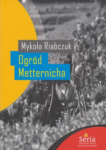 Okładka: Mykoła Riabczuk - Ogród Metternicha