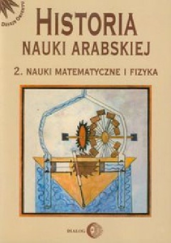 Okładka:  Rasheda Roshdi - Historia nauki arabskiej. Tom 2. Nauki matematyczne i fizyka