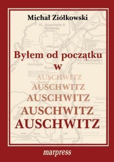 Okładka: Michał Ziółkowski - Byłem od początku w Auschwitz