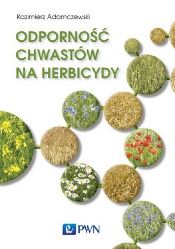 Okładka: Kazimierz Adamczewski - Odporność chwastów na herbicydy