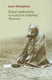 Okładka: Katia Michajłowa - Dziad wędrowny w kulturze ludowej Słowian