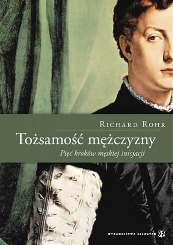 Okładka: Richard Rohr - Tożsamość mężczyzny. Pięć kroków męskiej inicjacji