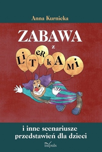 Okładka: Anna Kurnicka - Zabawa z literkami i inne scenariusze przedstawień dla dzieci