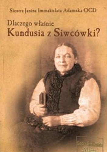 Okładka: Janina Immakulata Adamska - Dlaczego właśnie Kundusia z Siwcówki?