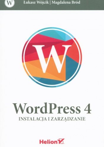 Okładka: Łukasz Wójcik - WordPress 4. Instalacja i zarządzanie