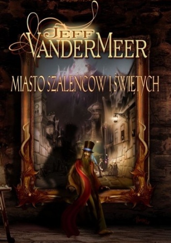 Okładka: Jeff VanderMeer - Miasto szaleńców i świętych