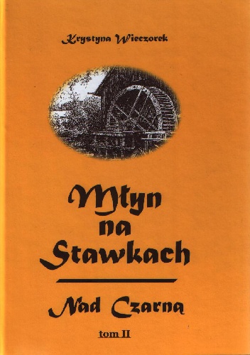 Okładka: Krystyna Wieczorek - Młyn na Stawkach - Nad Czarną Tom II