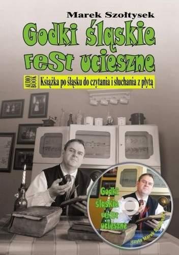 Okładka: Marek Szołtysek - Godki śląskie fest ucieszne.  Książka po śląsku do czytania i słuchania z płytą