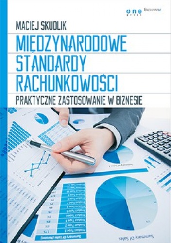 Okładka: Maciej Skudlik - Międzynarodowe standardy rachunkowości. Praktyczne zastosowanie w biznesie
