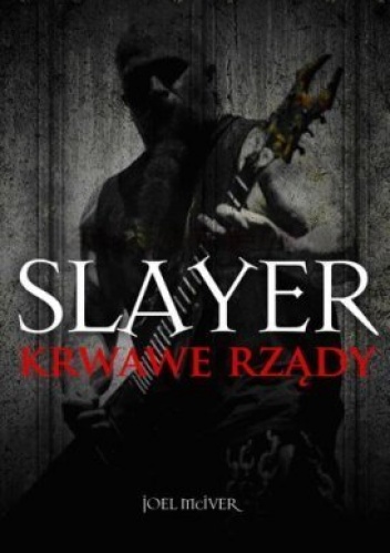 Okładka: Joel McIver - Slayer. Krwawe rządy