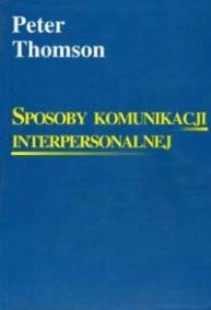 Okładka: Peter Thomson - Sposoby komunikacji interpersonalnej. Spraw, by cię słuchano i odnieś sukces