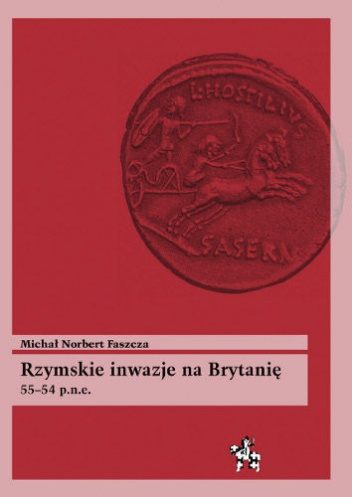 Okładka: Michał Norbert Faszcza - Rzymskie inwazje na Brytanię 55-54 p.n.e.