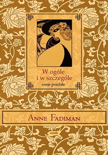 Okładka: Anne Fadiman - W ogóle i w szczególe. Eseje poufałe