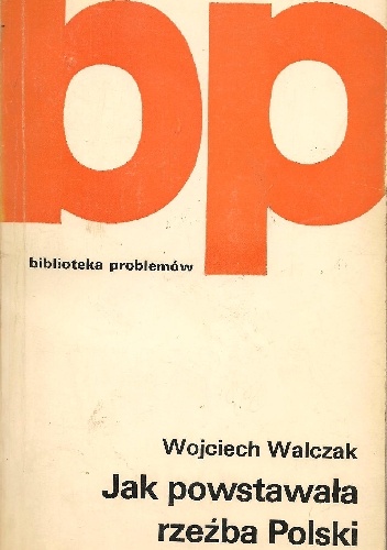 Okładka: Wojciech Walczak - Jak powstawała rzeźba Polski