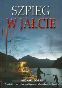 Okładka: Michael Dobbs - Szpieg w Jałcie