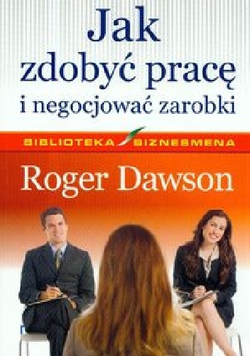 Okładka: Roger Dawson - Jak zdobyć pracę i negocjować zarobki