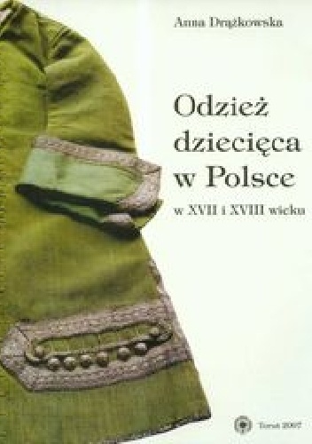 Okładka: Anna Drążkowska - Odzież dziecięca w Polsce w XVII i XVIII wieku