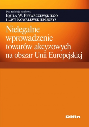 Okładka:  praca zbiorowa - Nielegalne wprowadzenie towarów akcyzowych na obszar Unii Europejskiej
