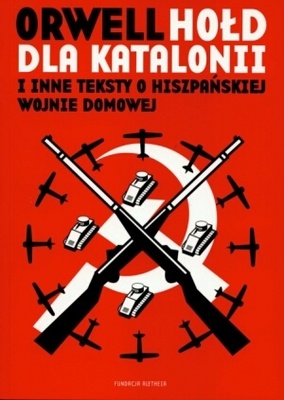 Okładka: George Orwell - Hołd dla Katalonii i inne teksty o hiszpańskiej wojnie domowej