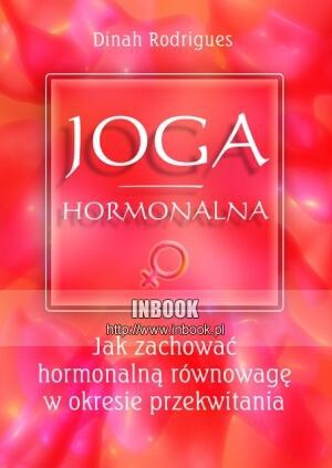 Okładka: Dinah Rodrigues - Joga hormonalna. Jak zachować hormonalną równowagę w okresie przekwitania - Dinah Rodrigues