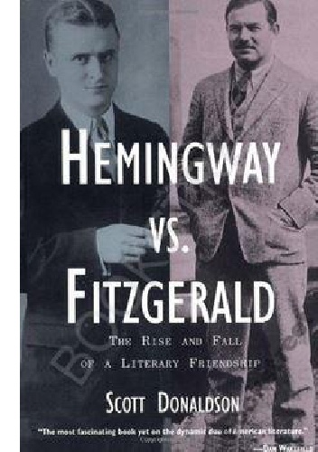 Okładka: Scott Donaldson - Hemingway Vs. Fitzgerald: The Rise and Fall of a Literary Friendship