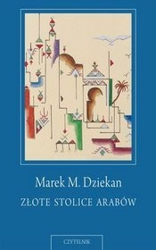Okładka: Marek M. Dziekan - Złote stolice Arabów