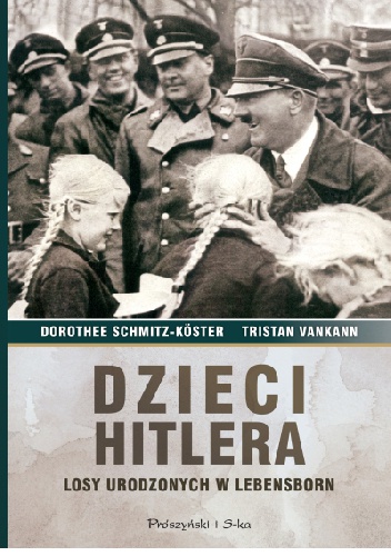 Okładka: Dorothee Schmitz-Köster - Dzieci Hitlera. Losy urodzonych w Lebensborn