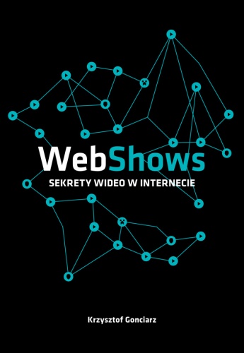 Okładka: Krzysztof Gonciarz - WebShows: sekrety Wideo w Internecie