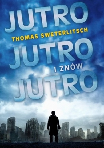 Okładka: Thomas Sweterlitsch - Jutro, jutro i znów jutro