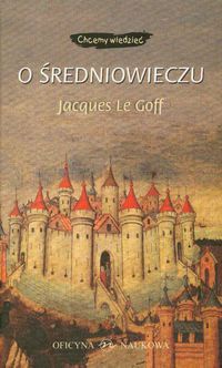 Okładka: Jacques Le Goff - O średniowieczu