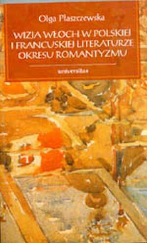 Okładka: Olga Płaszczewska - Wizja Włoch w polskiej i francuskiej literaturze okresu romantyzmu